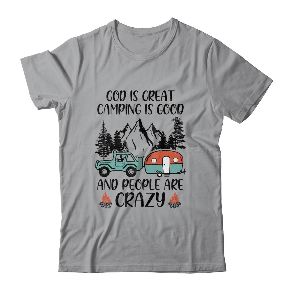 God Is Great Camping Is Good And People Are Crazy-T-Shirt & Tank Top-Classic T-Shirt-Sport Grey