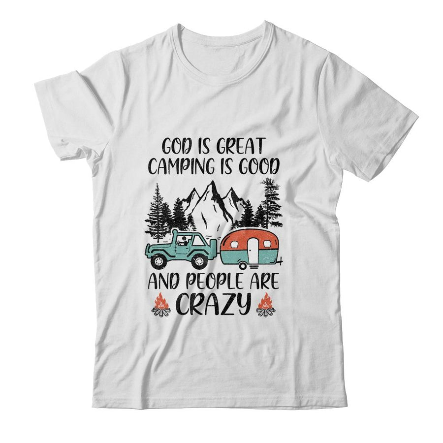 God Is Great Camping Is Good And People Are Crazy-T-Shirt & Tank Top-Classic T-Shirt-White