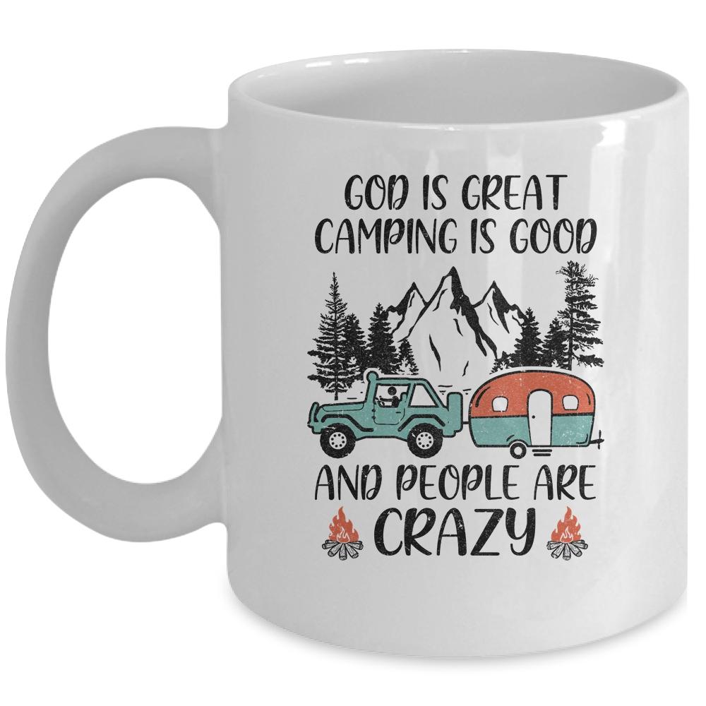 God Is Great Camping Is Good And People Are Crazy Mug