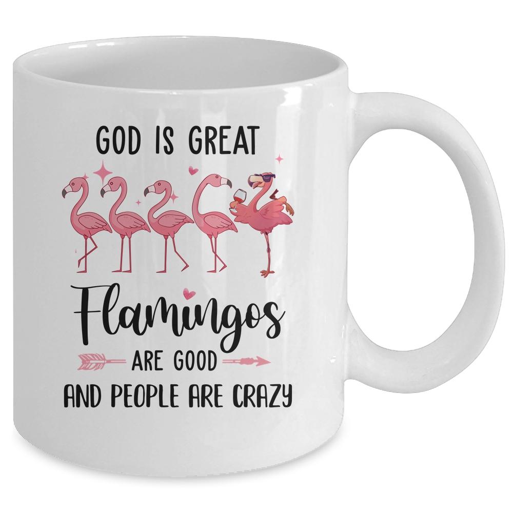 God Is Great Flamingos Are Good And People Are Crazy Mug-Coffee Mug-