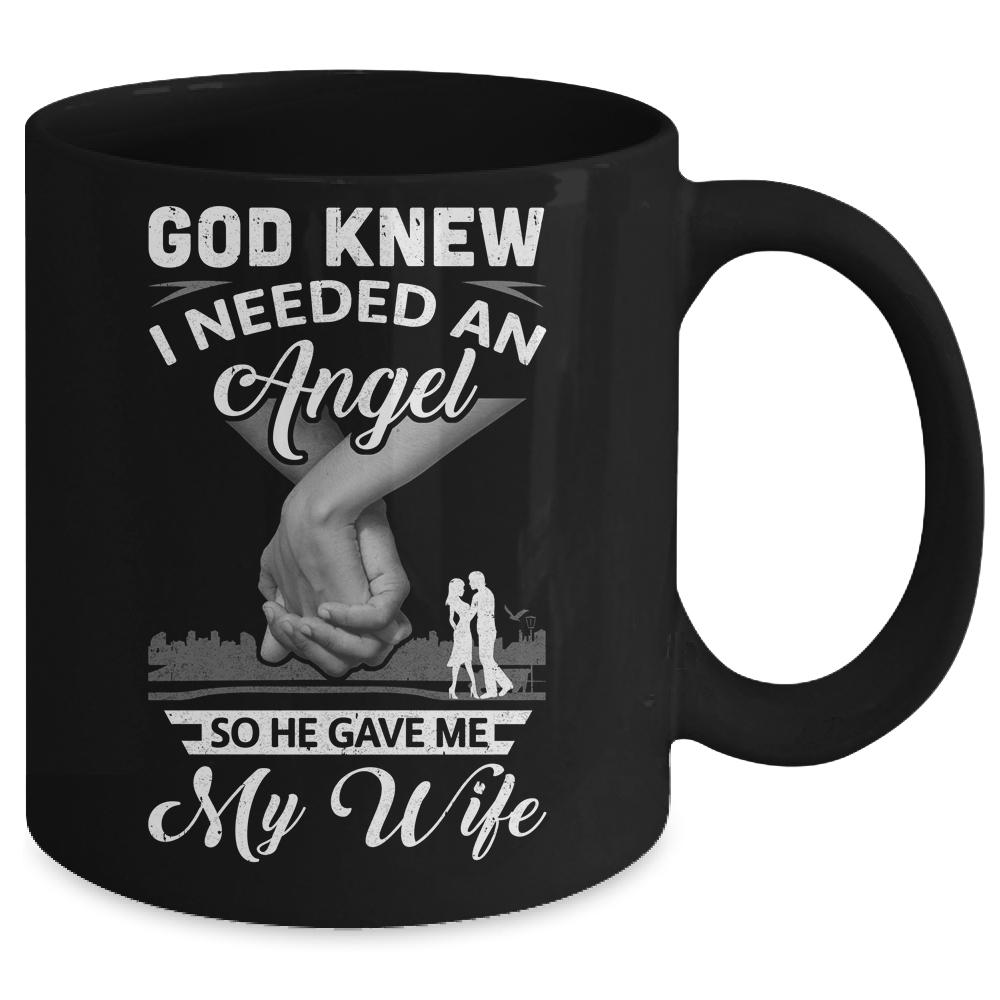 God Knew I Needed An Angel So He Gave Me My Wife Valentine Mug-Coffee Mug-