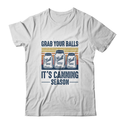 Grab Your Balls Its Canning Season Funny Canning Garden Gift-T-Shirt & Tank Top-Classic T-Shirt-White