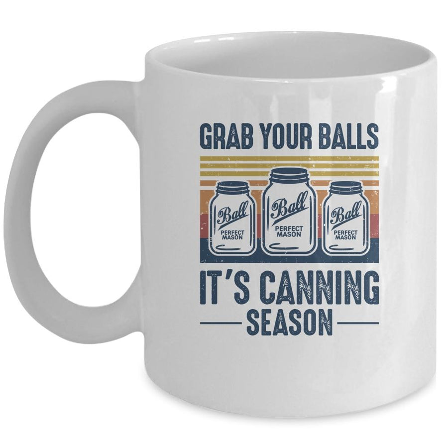 Grab Your Balls Its Canning Season Funny Canning Garden Gift Mug-Coffee Mug-Mug-White