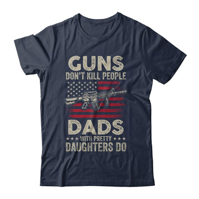 Guns Don't Kill People Dads With Pretty Daughters Humor Dad-T-Shirt & Hoodie-Classic T-Shirt-Navy