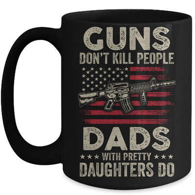 Guns Don't Kill People Dads With Pretty Daughters Humor Dad Mug-Coffee Mug-Mug-Black
