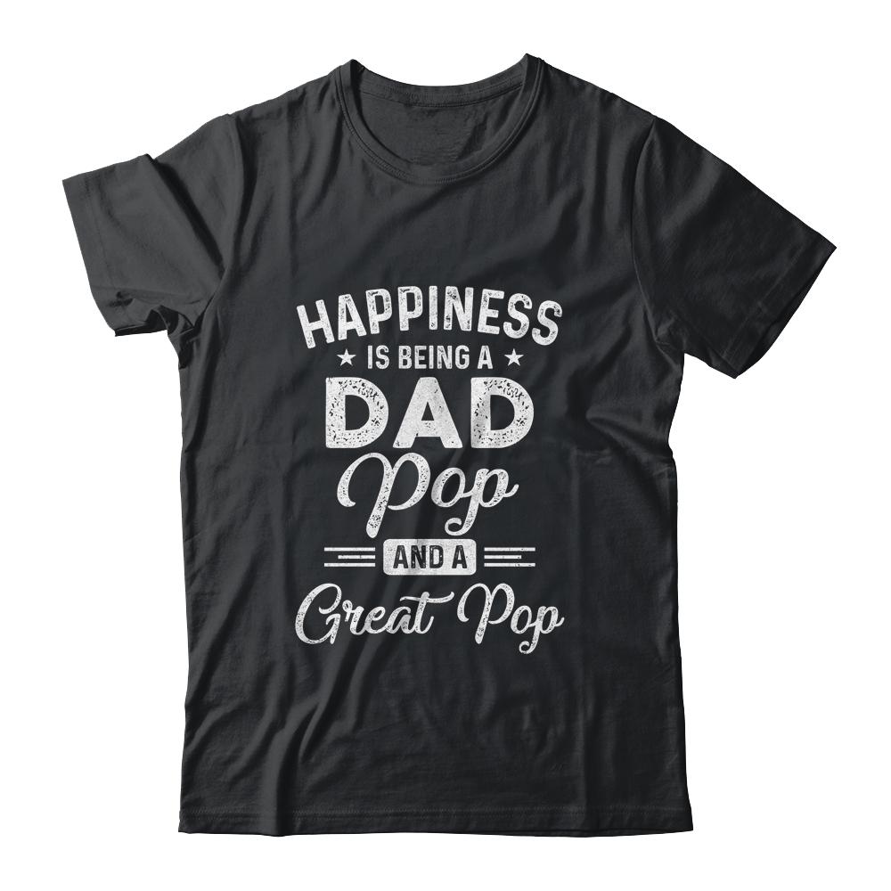 Happiness Is Being A Dad Pop And Great Pop
