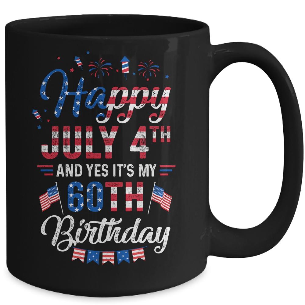 Happy 4 July And Yes It's My 60th Birthday Since July 1961 Mug-Coffee Mug-
