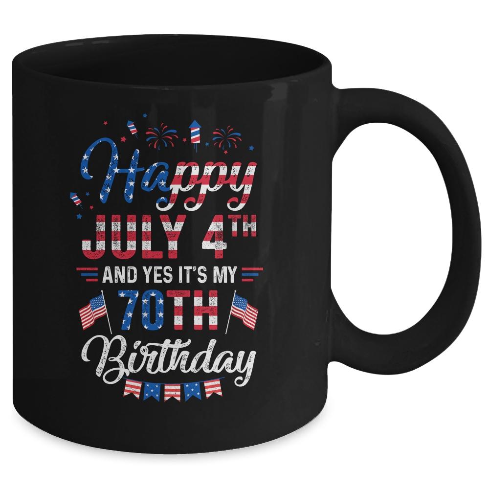 Happy 4 July And Yes It's My 70th Birthday Since July 1951 Mug-Coffee Mug-