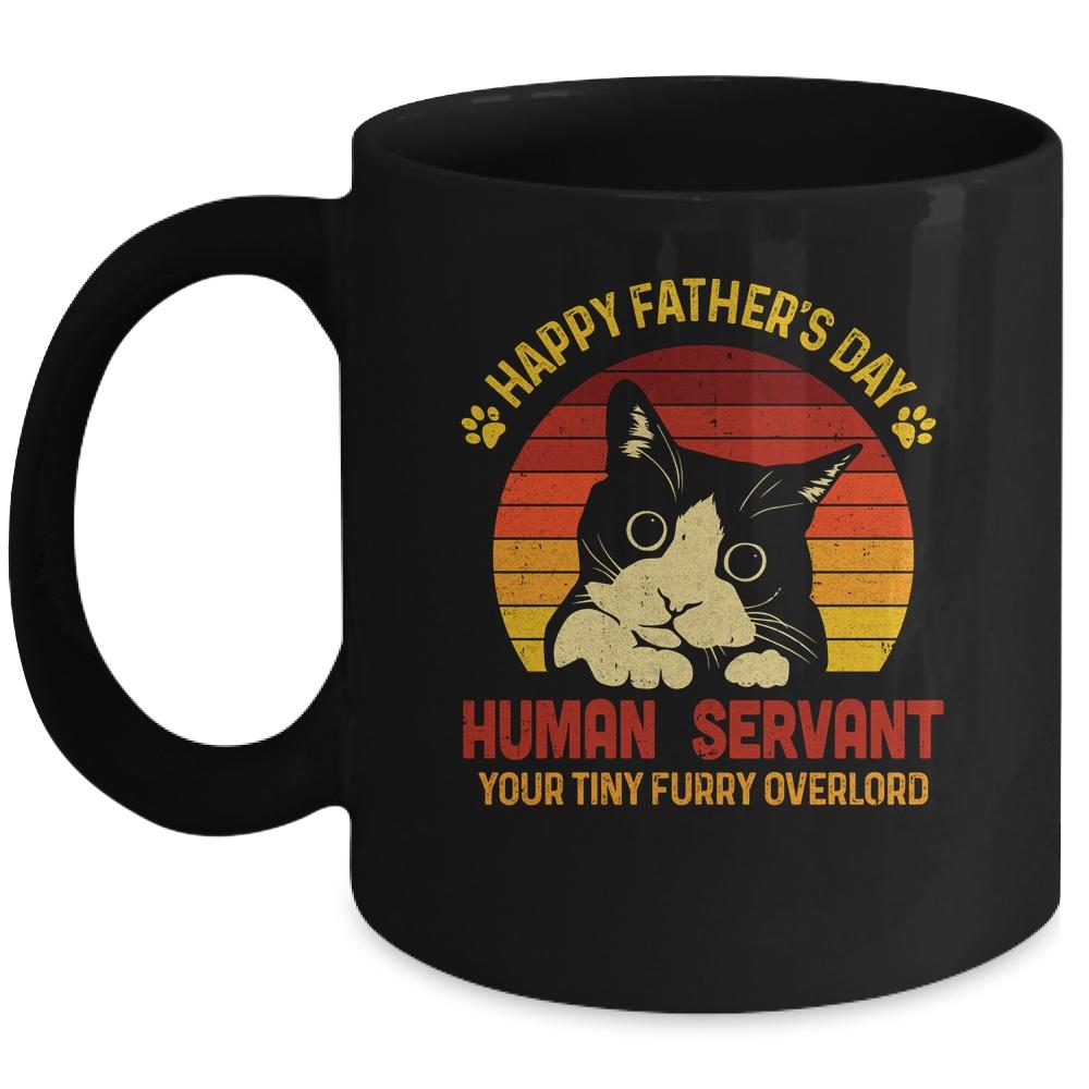 Happy Fathers Day Human Servant Your Tiny Furry Overlord Mug