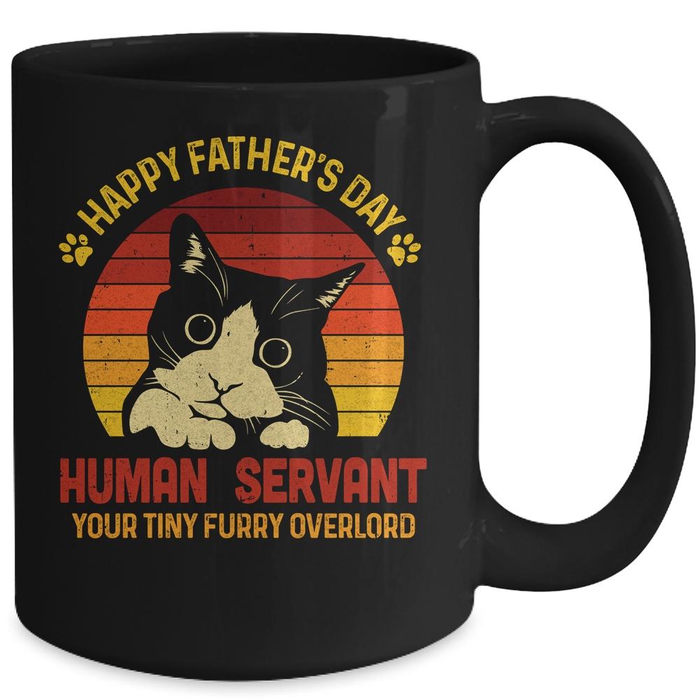 Happy Fathers Day Human Servant Your Tiny Furry Overlord Mug-Coffee Mug-