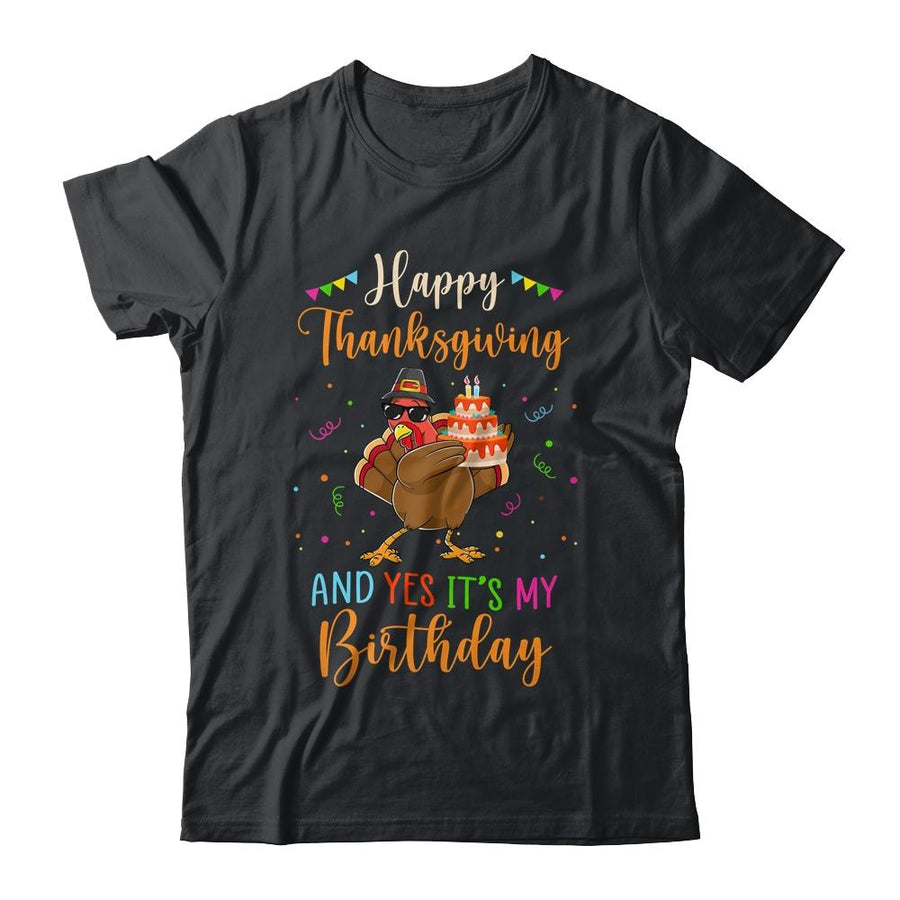 Happy Thanksgiving And Yes Its My Birthday Turkey-T-Shirt & Hoodie-Classic T-Shirt-Black