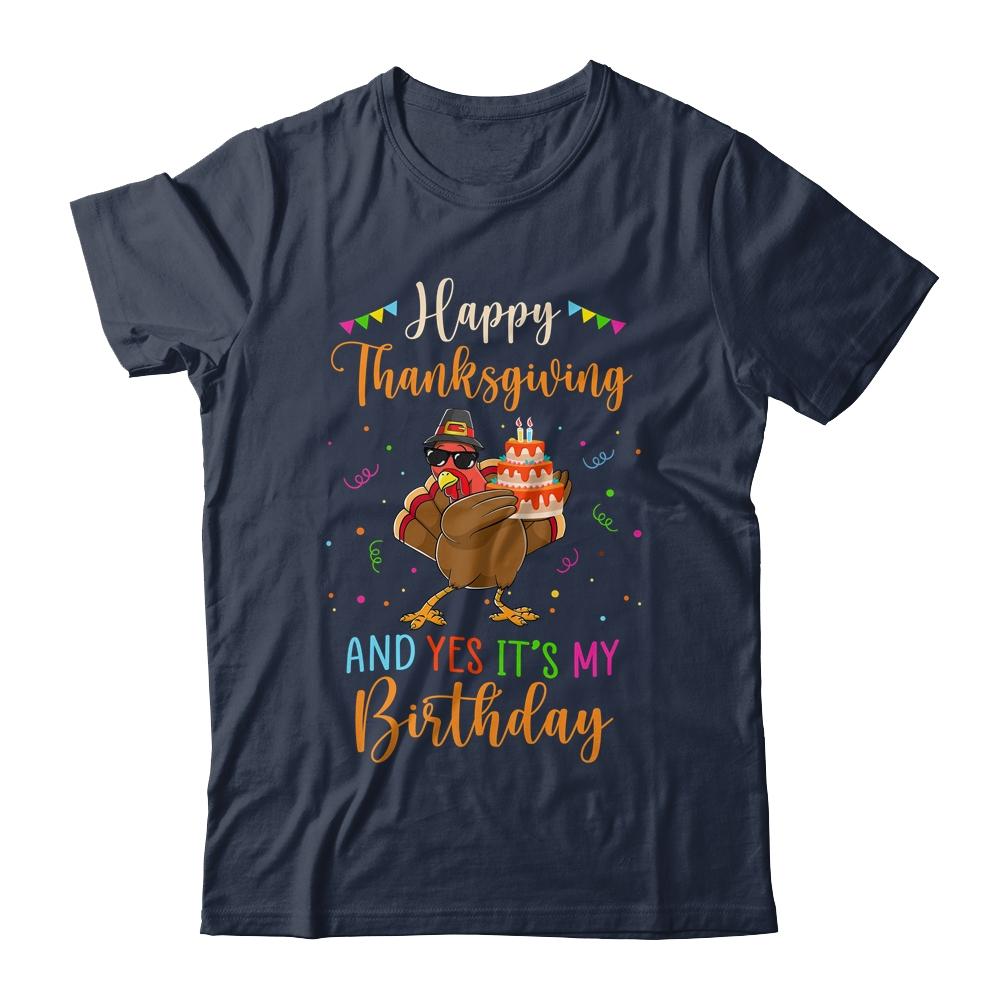 Happy Thanksgiving And Yes Its My Birthday Turkey-T-Shirt & Hoodie-Classic T-Shirt-Navy