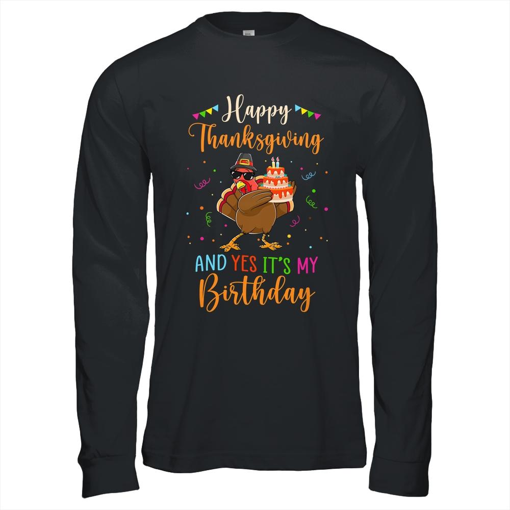 Happy Thanksgiving And Yes Its My Birthday Turkey-T-Shirt & Hoodie-Long Sleeve T-Shirt-Black