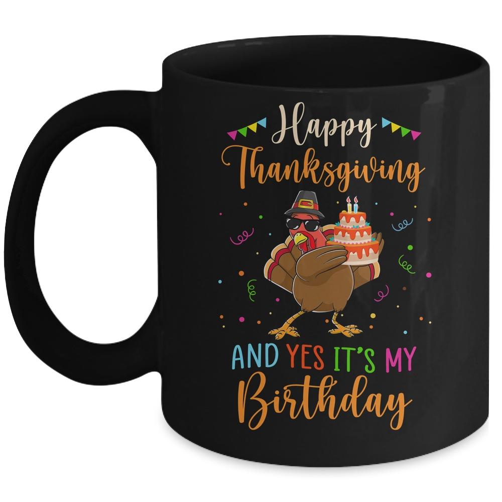 Happy Thanksgiving And Yes Its My Birthday Turkey Mug-Coffee Mug-Mug-Black