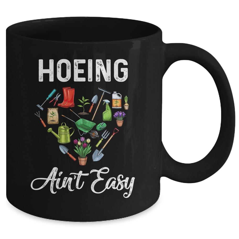 Hoeing Aint Easy Funny Gardening Gardener Mug-Coffee Mug-