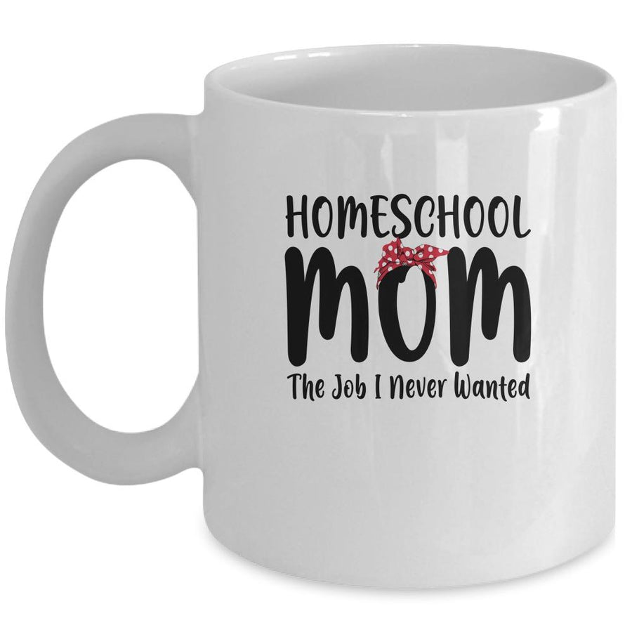 Homeschool Mom The Job I Never Wanted Funny Mom Mug-Coffee Mug-Mug-White