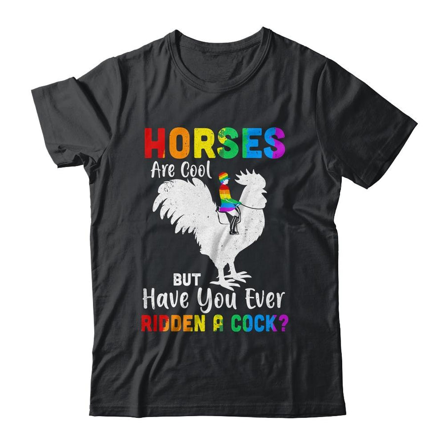 Horses Are Cool But Have You Ever Ridden A Cock-T-Shirt & Tank Top-Classic T-Shirt-Black