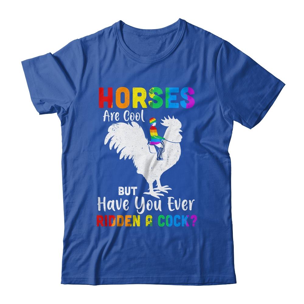 Horses Are Cool But Have You Ever Ridden A Cock-T-Shirt & Tank Top-Classic T-Shirt-Royal