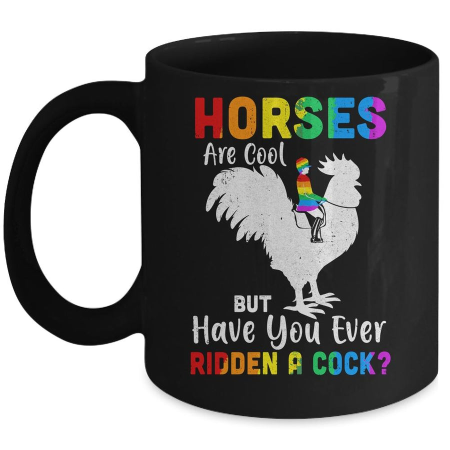 Horses Are Cool But Have You Ever Ridden A Cock Mug-Coffee Mug-Mug-Black