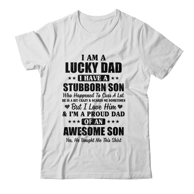 I Am A Lucky Dad I Have A Stubborn Son Father's Day-T-Shirt & Hoodie-Classic T-Shirt-White