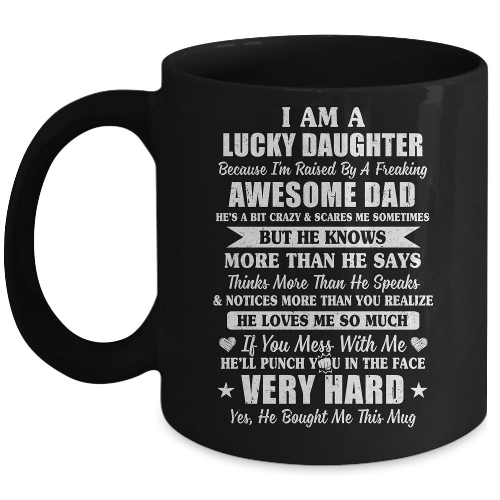 I Am A Lucky Daughter I Have A Freaking Awesome Dad Mug