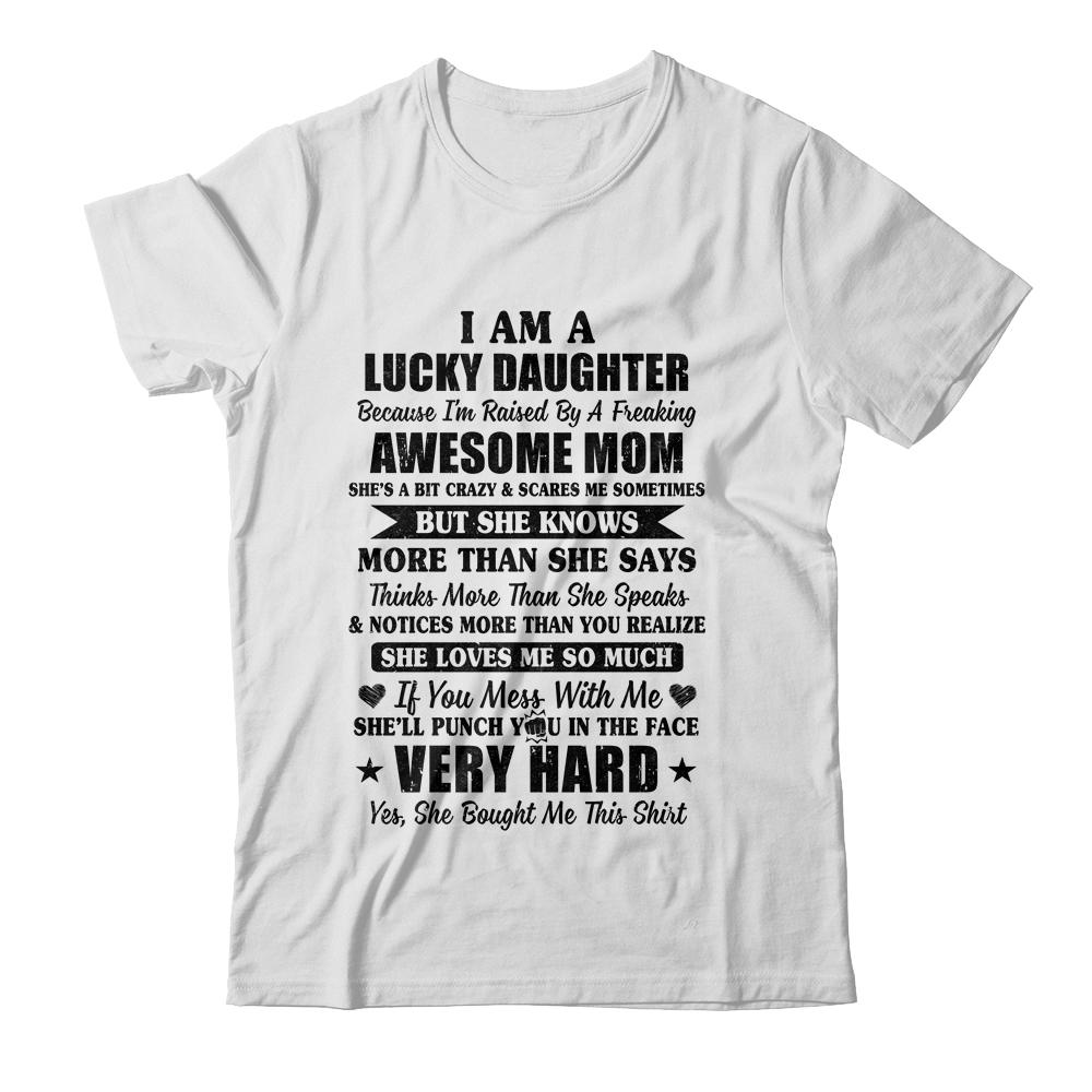 I Am A Lucky Daughter I Have A Freaking Awesome Mom-T-Shirt & Hoodie-Classic T-Shirt-White