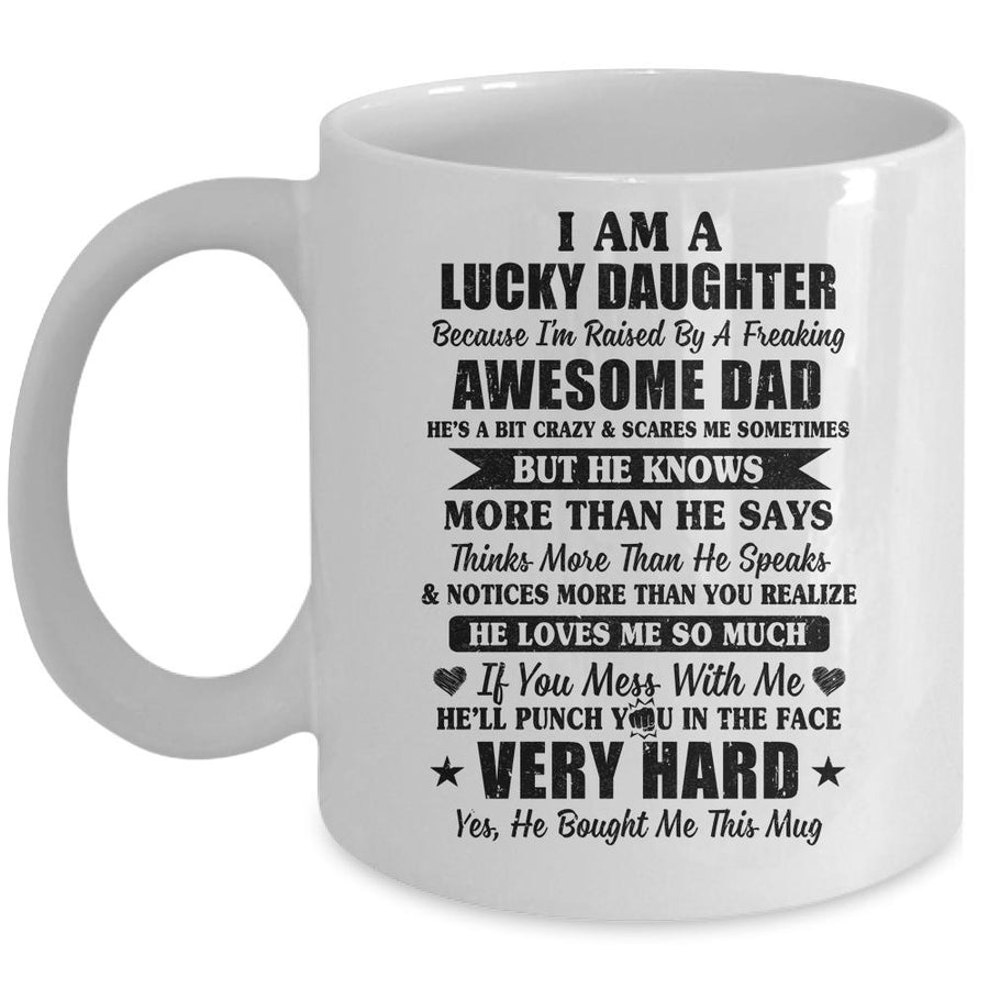 I Am A Lucky Daughter I'm Raised By A Freaking Awesome Dad Mug-Coffee Mug-Mug-White