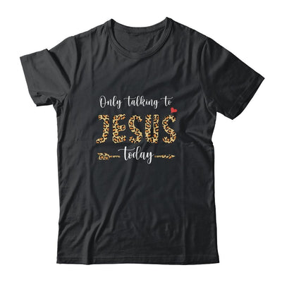 I Am Talking To Jesus Today Leopard Christian-T-Shirt & Hoodie-Classic T-Shirt-Black