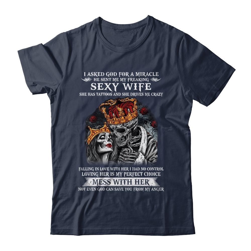 I Asked God For A Miracle He Sent Me My Freaking Sexy Wife-T-Shirt & Hoodie-Classic T-Shirt-Navy
