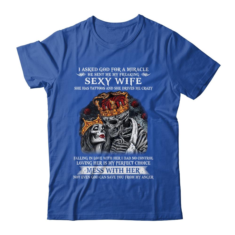 I Asked God For A Miracle He Sent Me My Freaking Sexy Wife-T-Shirt & Hoodie-Classic T-Shirt-Royal