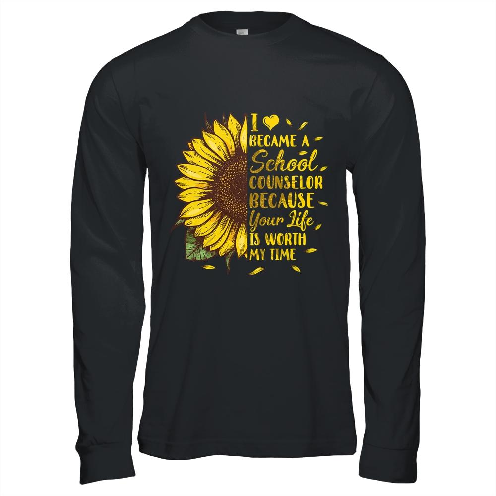 I Became A School Counselor Because Your Life Is Worth Time-T-Shirt & Hoodie-Long Sleeve T-Shirt-Black