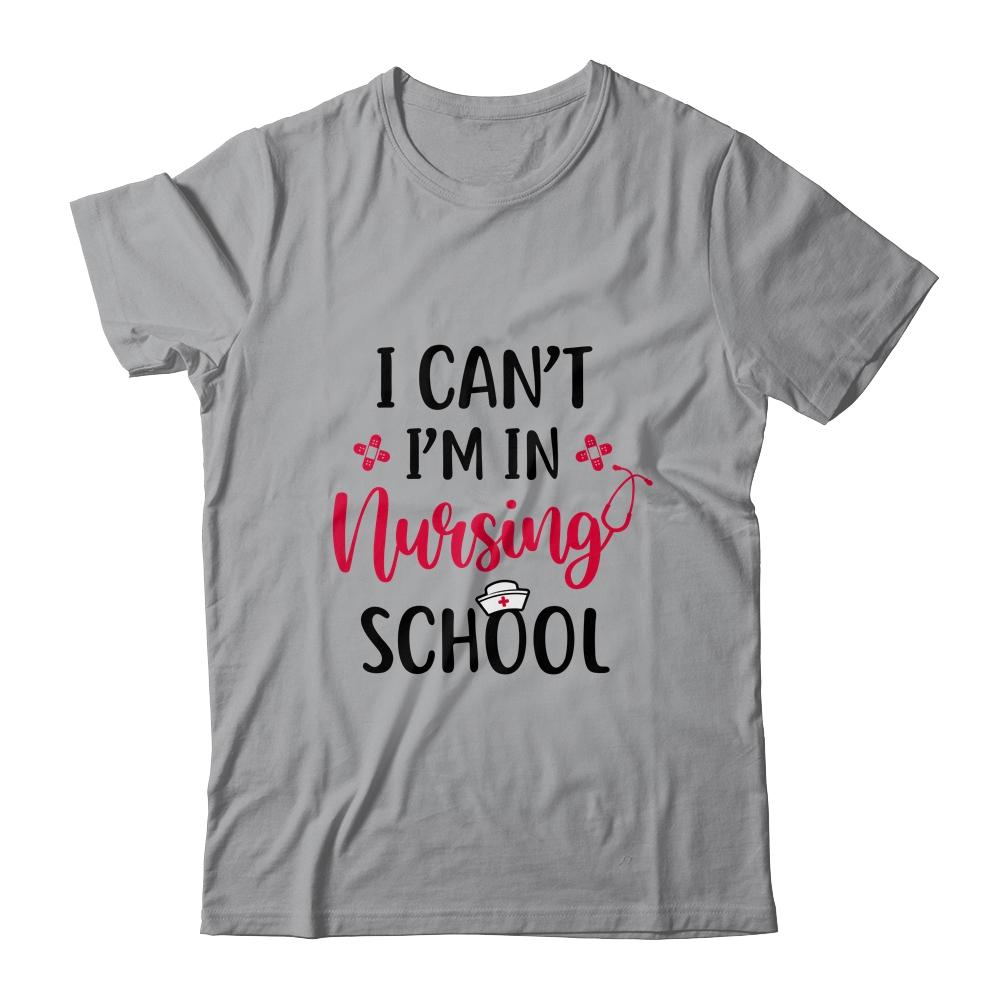 I Can't I'm In Nursing School Funny Nurse Gift-T-Shirt & Tank Top-Classic T-Shirt-Sport Grey