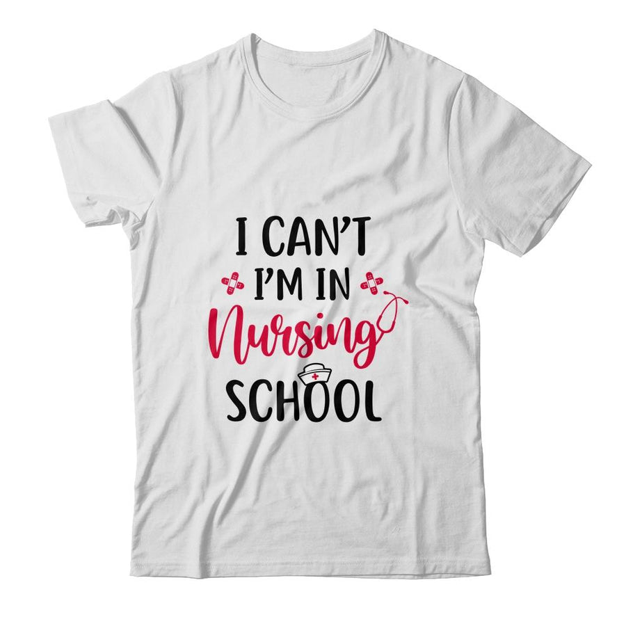 I Can't I'm In Nursing School Funny Nurse Gift-T-Shirt & Tank Top-Classic T-Shirt-White