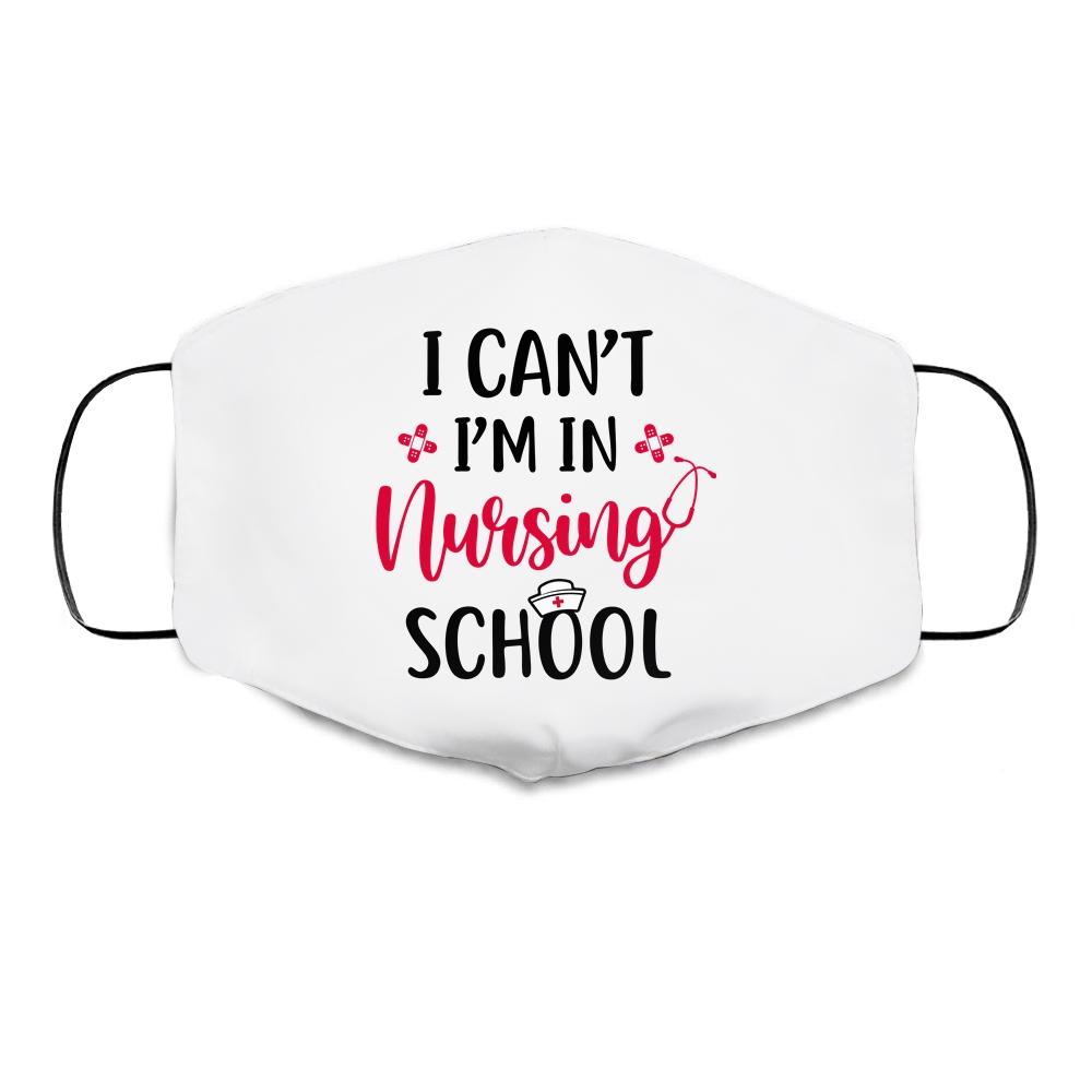 I Can't I'm In Nursing School Funny Nurse Gift Cloth Face Mask-Cloth Face Mask-Cloth Face Mask-White