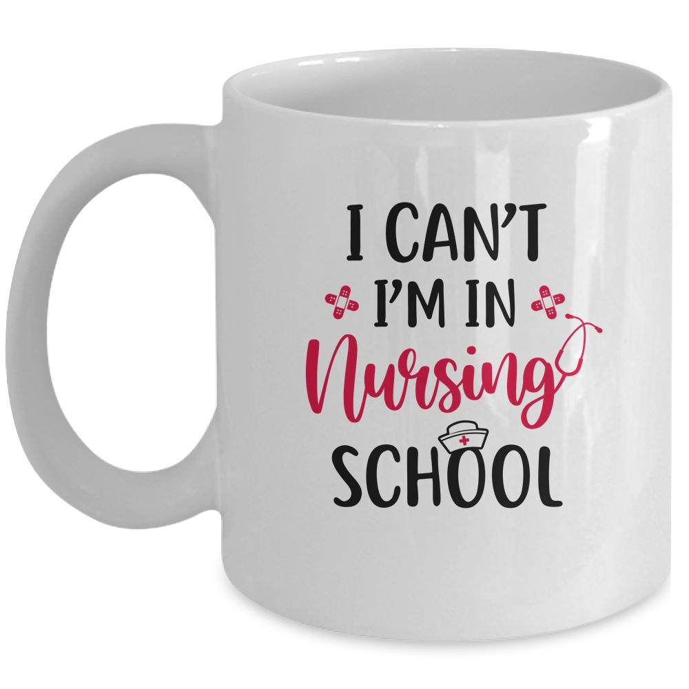 I Can't I'm In Nursing School Funny Nurse Gift Mug