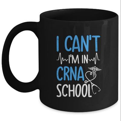 I Can't Im In CRNA School Nurse And Student Mug-Coffee Mug-Mug-Black