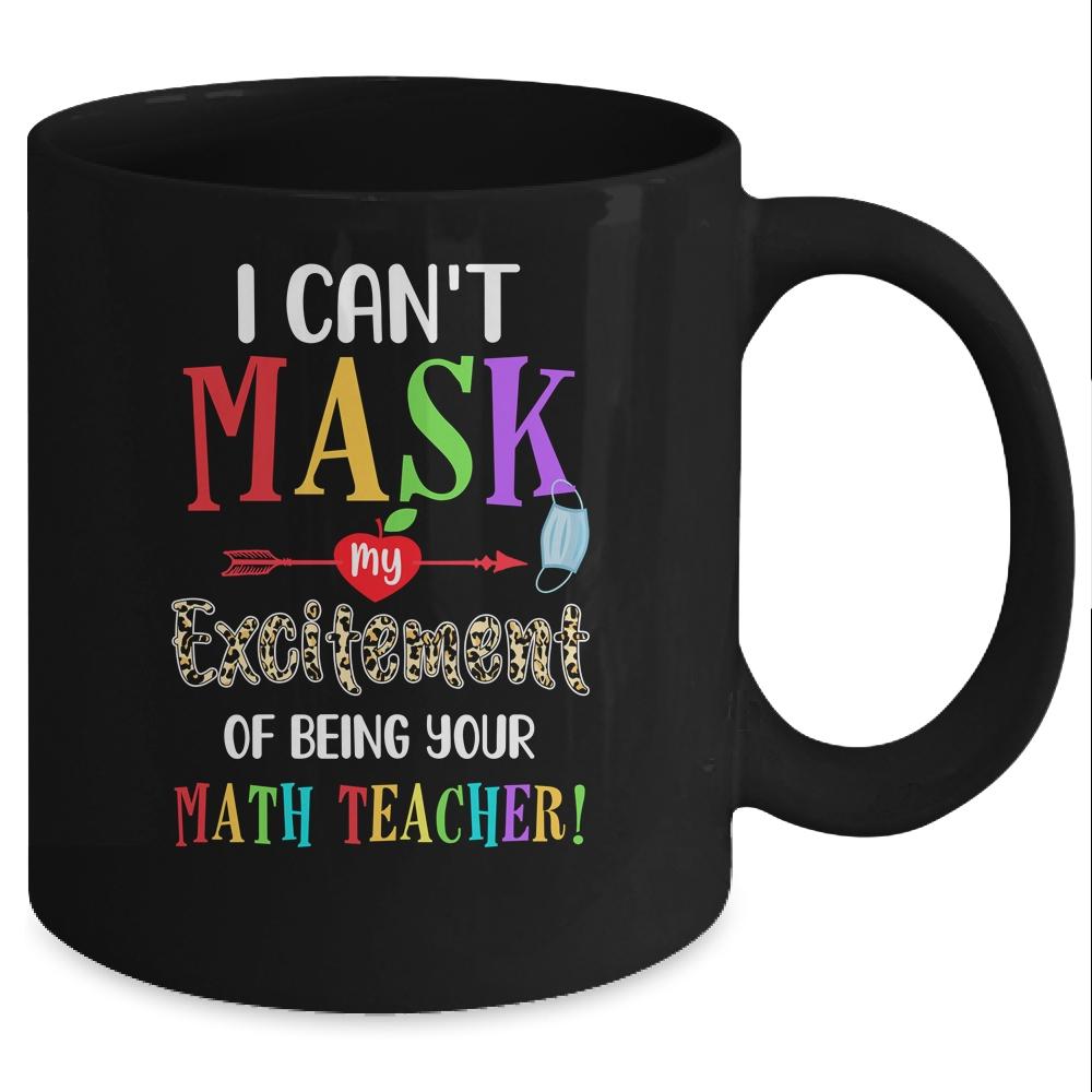 I Can't Mask My Excitement Of Being Your Math Teacher Mug-Coffee Mug-Mug-Black
