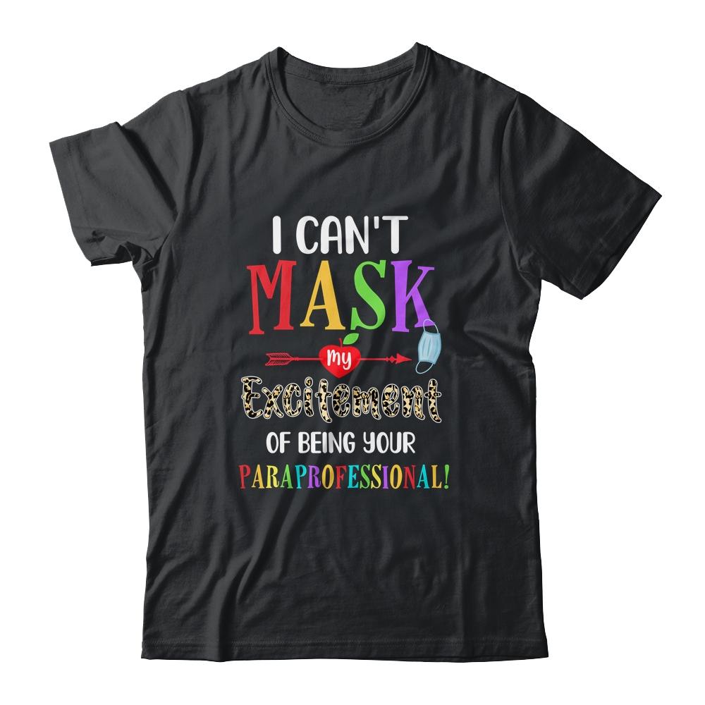 I Can't Mask My Excitement Of Being Your Paraprofessional-T-Shirt & Hoodie-Classic T-Shirt-Black