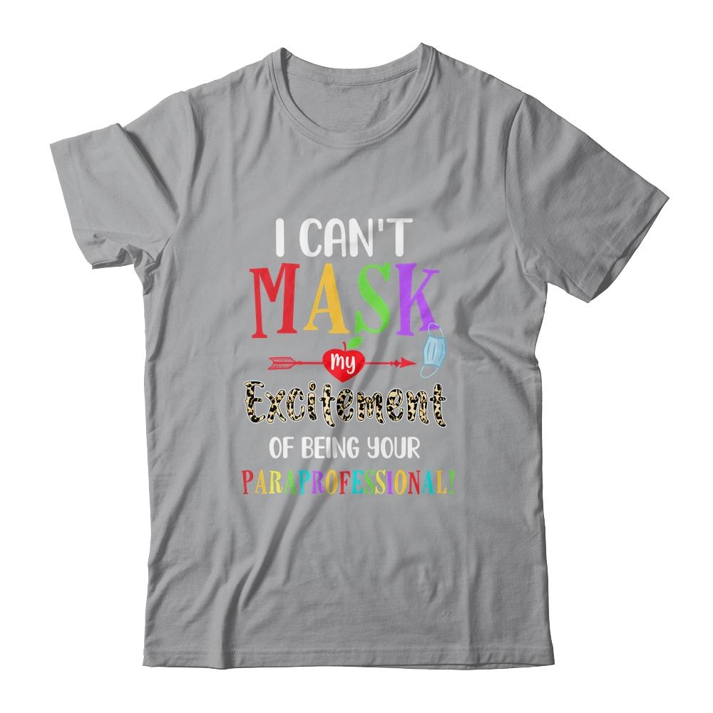 I Can't Mask My Excitement Of Being Your Paraprofessional-T-Shirt & Hoodie-Classic T-Shirt-Sport Grey