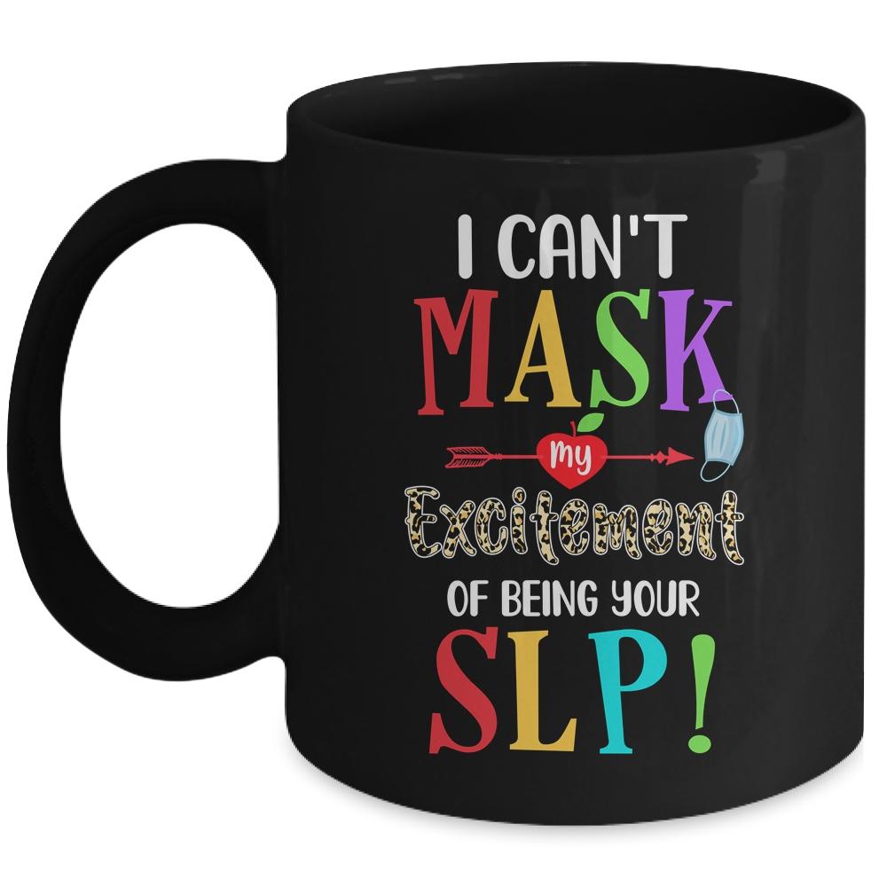 I Can't Mask My Excitement Of Being Your SLP Mug-Coffee Mug-Mug-Black