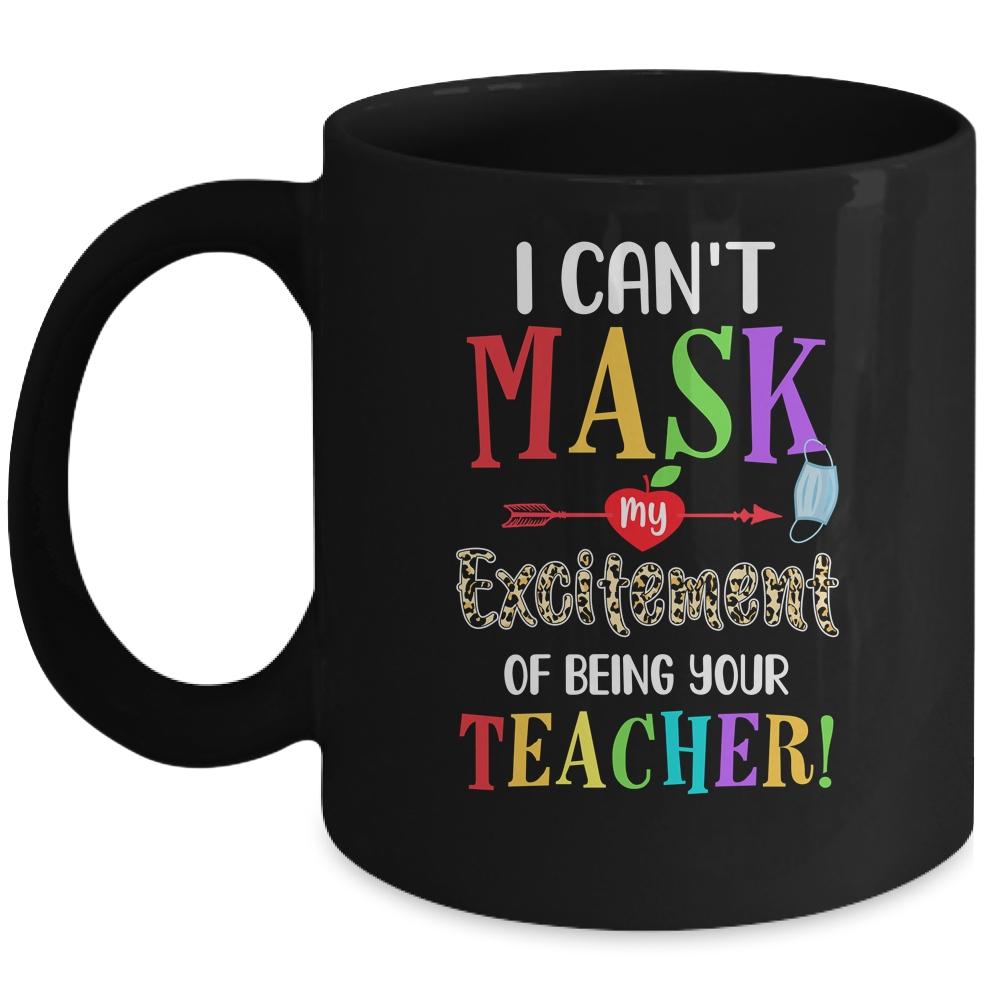 I Can't Mask My Excitement Of Being Your Teacher Mug