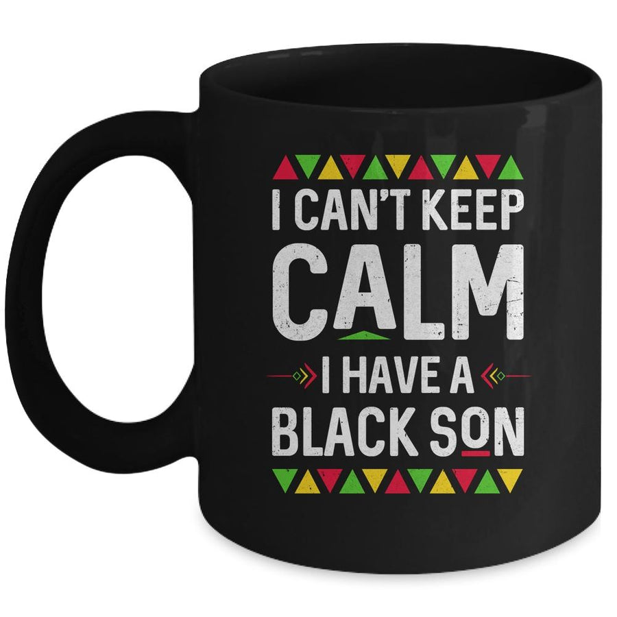 I Cant Keep Calm I Have A Black Son Mom Dad Gifts Mug-Coffee Mug-Mug-Black