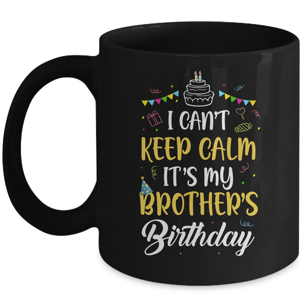 I Cant Keep Calm Its My Brother's Birthday Mug-Coffee Mug-Mug-Black