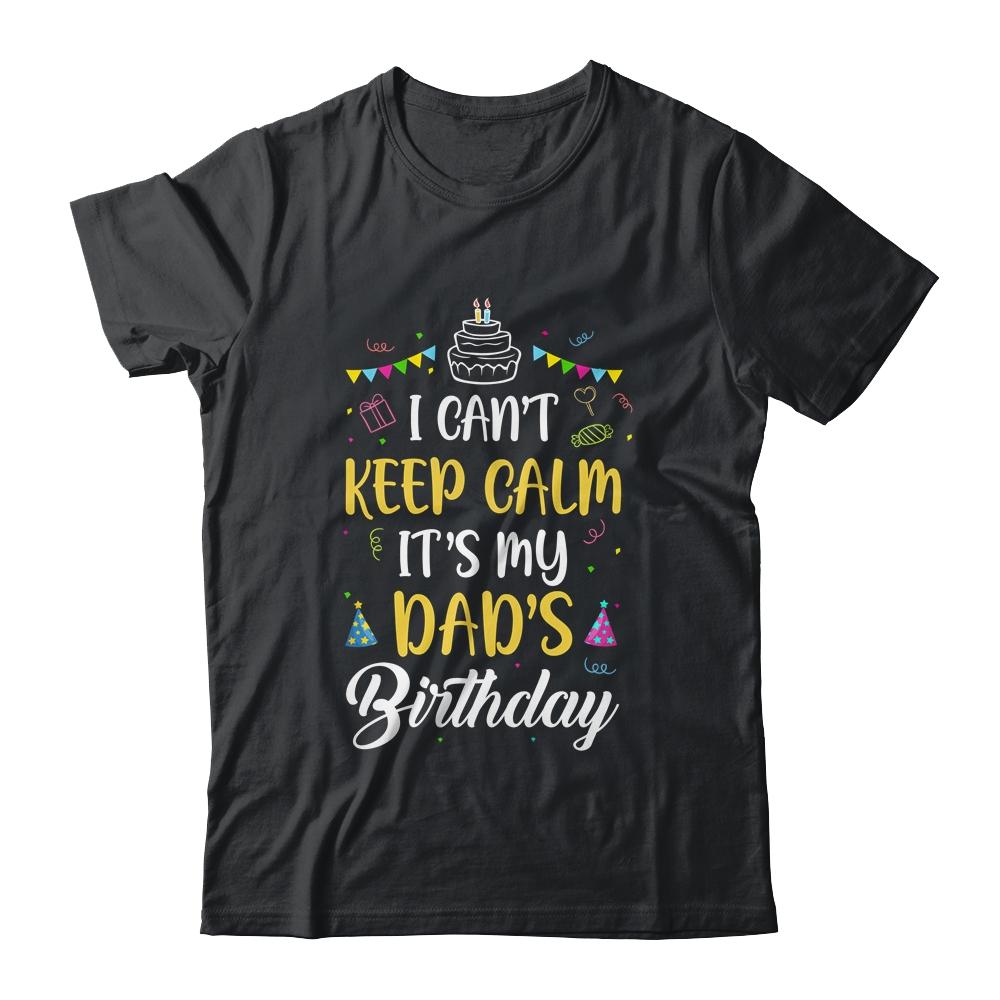 I Cant Keep Calm Its My Dad's Birthday-T-Shirt & Hoodie-Classic T-Shirt-Black