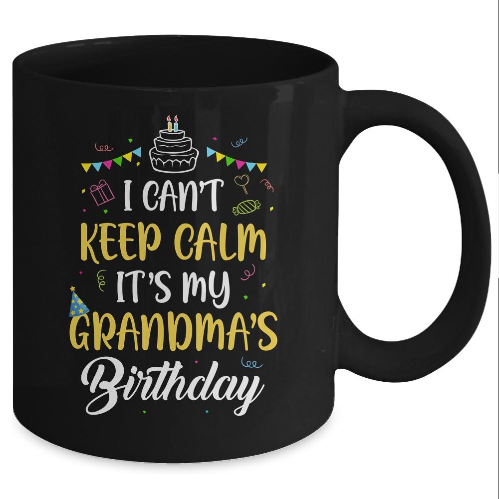 I Cant Keep Calm Its My Grandma's Birthday Mug-Coffee Mug-Mug-Black