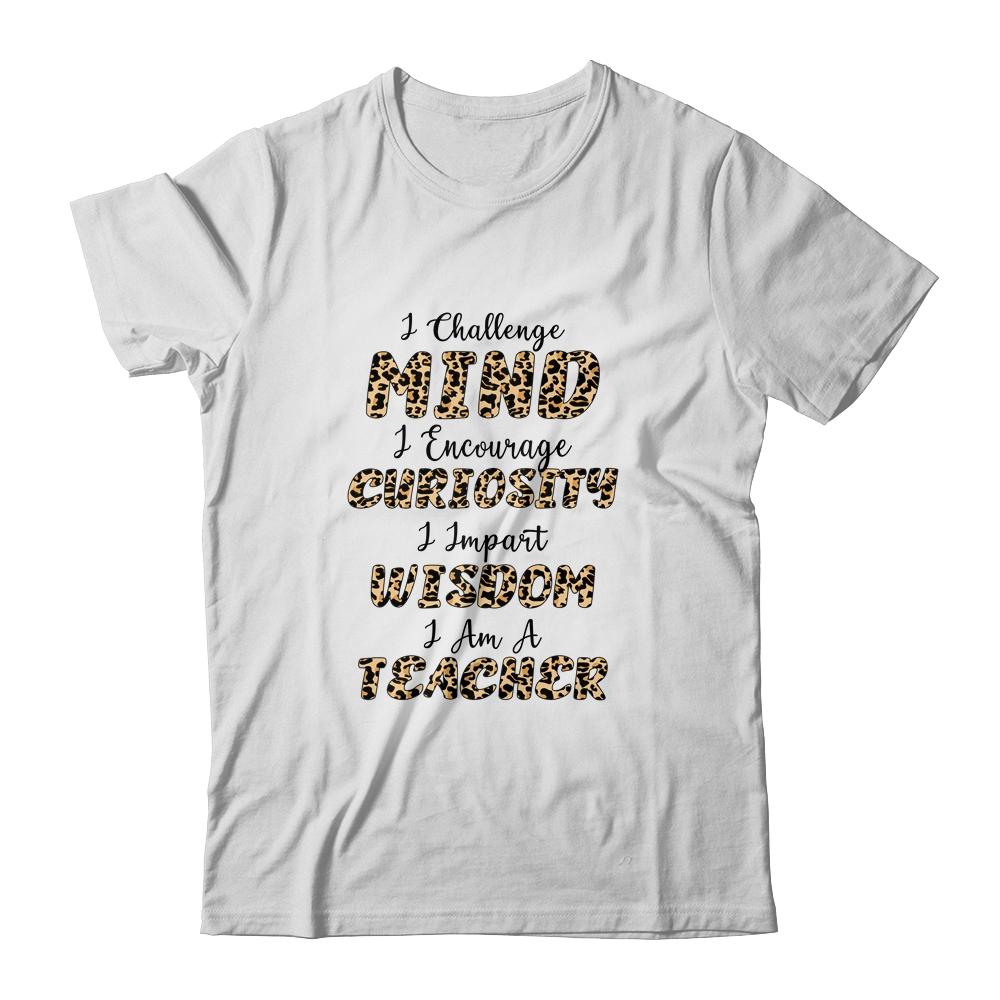 I Challenge Minds I Encourage Curiosity I Am A Teacher-T-Shirt & Hoodie-Classic T-Shirt-White