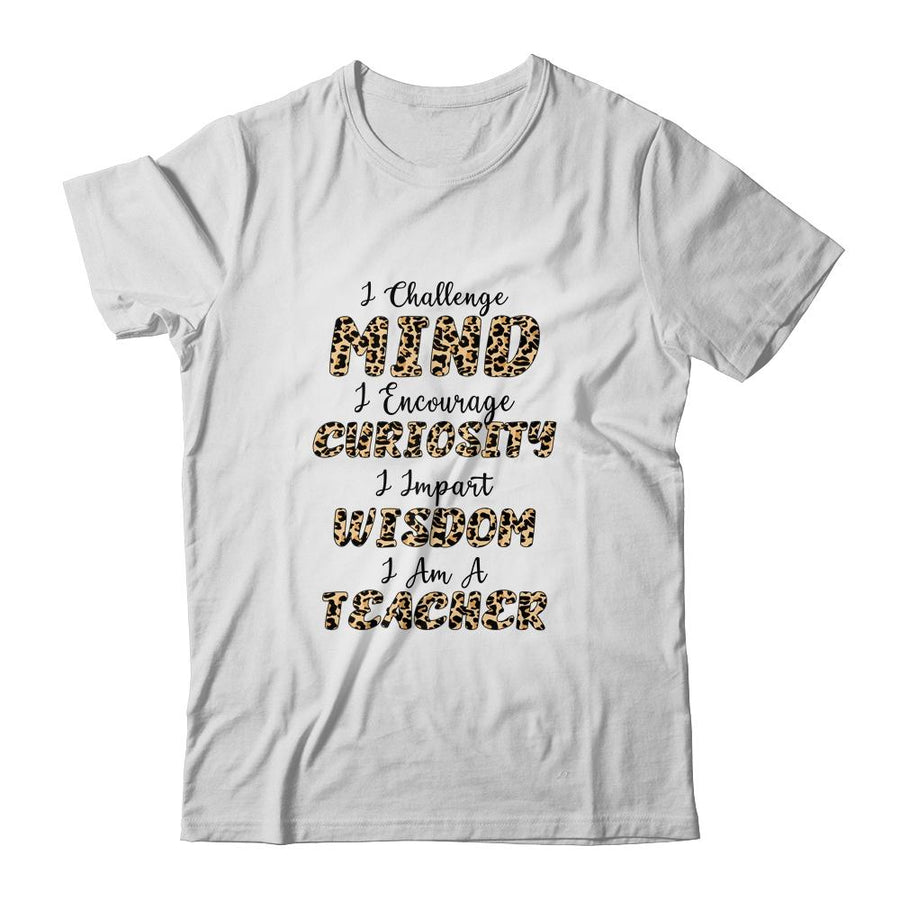 I Challenge Minds I Encourage Curiosity I Am A Teacher-T-Shirt & Hoodie-Classic T-Shirt-White