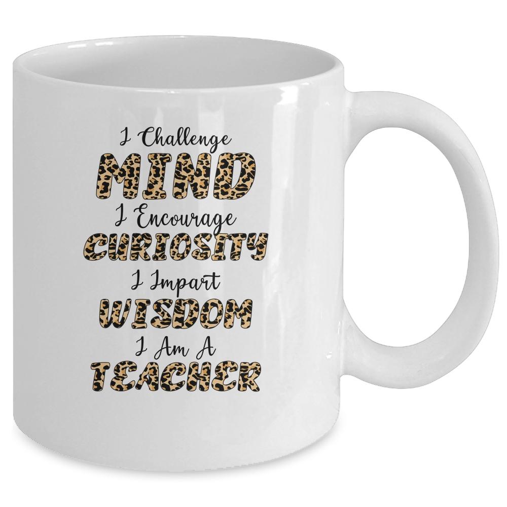 I Challenge Minds I Encourage Curiosity I Am A Teacher Mug-Coffee Mug-Mug-White