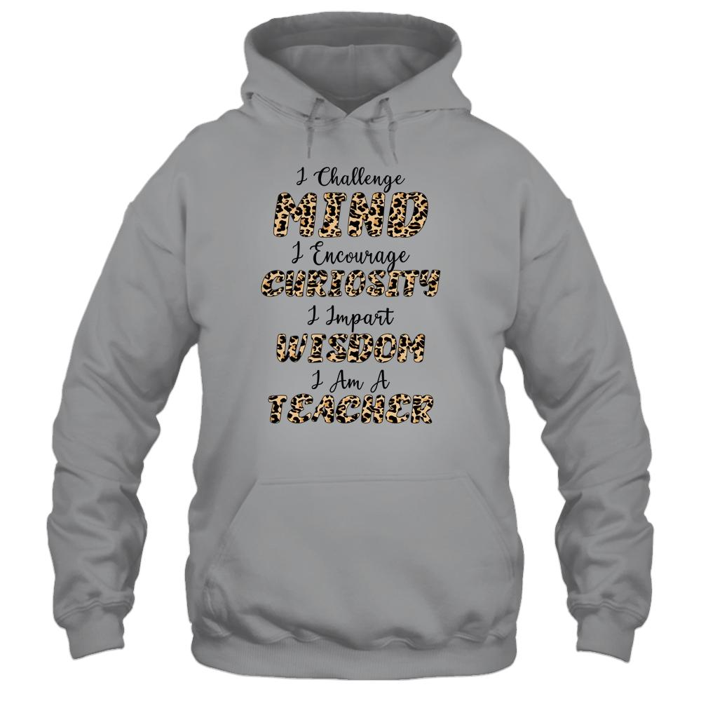 I Challenge Minds I Encourage Curiosity I Am A Teacher-T-Shirt & Hoodie-Pullover Hoodie-Sport Grey