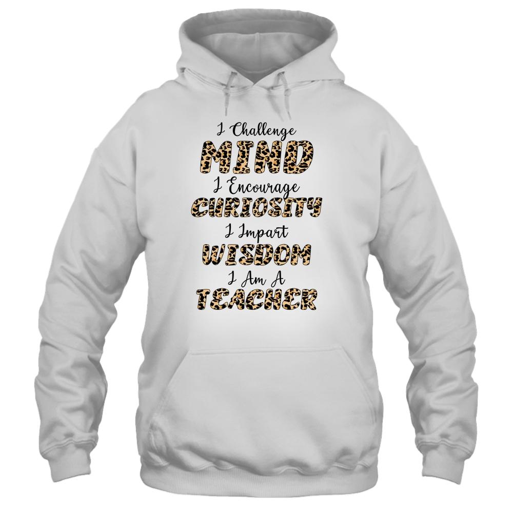 I Challenge Minds I Encourage Curiosity I Am A Teacher-T-Shirt & Hoodie-Pullover Hoodie-White